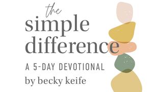 The Simple Difference by Becky Keife Philippians 2:1-5 The Passion Translation