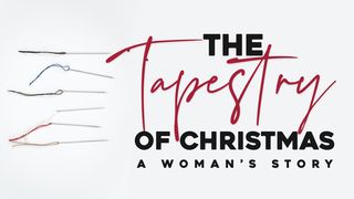 The Tapestry of Christmas: A Woman's Story Luke 1:5-18 New International Version