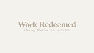 Work Redeemed: A Theology of Work Revelation 21:1-27 New American Standard Bible - NASB 1995