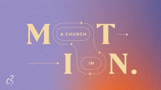 A Church in Motion Colossians 1:9-14 The Message