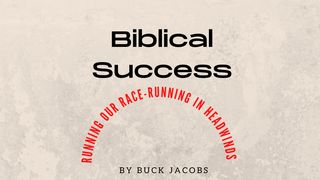 Biblical Success - Running Our Race - Headwinds Ephesians 6:11 New Living Translation