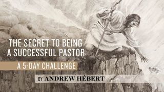 The Secret to Being a Successful Pastor: A 5-Day Challenge by Andrew Hébert 1 Peter 5:4-7 English Standard Version 2016