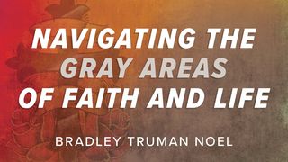 Navigating the Gray Areas of Faith and Life John 17:15 New Living Translation