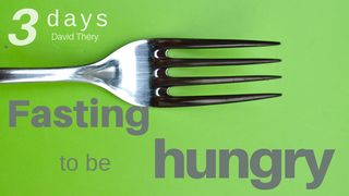Fasting to Be Hungry Psalms 63:2 New Living Translation
