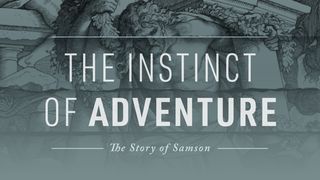 The Instinct of Adventure: The Story of Samson Judges 14:10 New American Standard Bible - NASB 1995