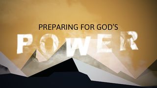 Preparing for Power Part 1 1 Kings 17:7-16 New Century Version