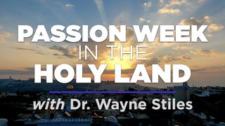Passion Week in the Holy Land Luke 19:28-44 Amplified Bible