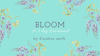 Bloom 3 Day Devotional Hebrews 11:1-3, 6 English Standard Version 2016