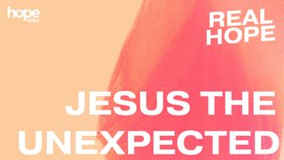 Real Hope: Jesus the Unexpected John 13:1-5 Amplified Bible