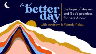 A Better Day Hebrews 13:7 The Passion Translation