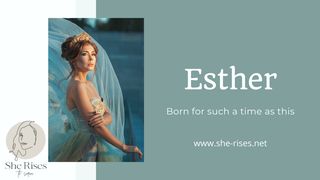 Esther, Born for Such a Time as This Esther 2:1 New International Version