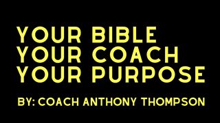 Your Bible, Your Coach, Your Purpose  Isaiah 41:8-10 The Message