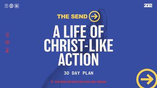 The Send: A Life of Christ-Like Action Mark 15:1-20 The Message