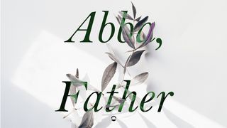Abba, Father - Romans  2 Timothy 3:6-9 The Message