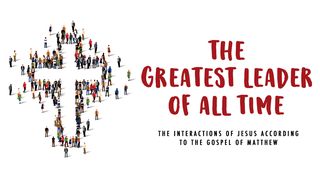 The Greatest Leader of All Time  Matthew 8:20 New International Version