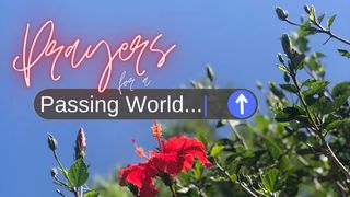 Prayers for a Passing World… 1 Timothy 2:1-6 English Standard Version 2016
