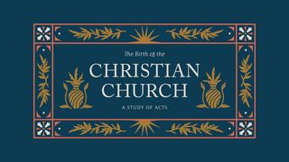 The Birth of the Christian Church Acts of the Apostles 20:17-38 New Living Translation