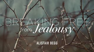 Breaking Free From Jealousy Mark 9:33-37 American Standard Version