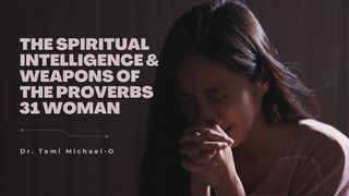 The Spiritual Intelligence and Weapons of the Proverbs 31 Woman (Part 1) Efesios 1:18-21 Nueva Traducción Viviente