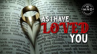 As I Have Loved You 1 Corinthians 13:1-13 The Message