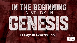 In the Beginning: A Study in Genesis 37-50 Genesis 43:30 New Living Translation
