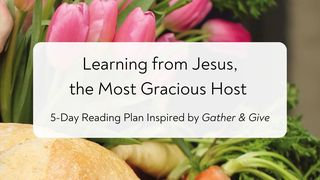 Learning From Jesus, the Most Gracious Host Matthew 11:19 American Standard Version