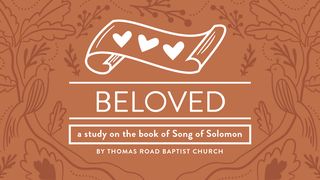 Beloved: A Study in Song of Solomon Song of Songs 2:11-12 New Living Translation