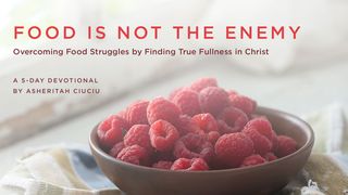 Food Is Not The Enemy: Overcoming Food Struggles Psalm 34:8 King James Version