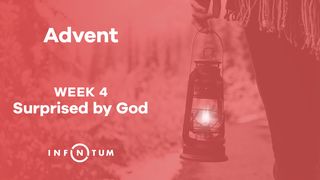 Infinitum Advent Suprised by God, Week 4 Luke 2:21-35 New Century Version
