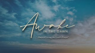 Awake in the Dawn Romans 11:35-36 The Passion Translation
