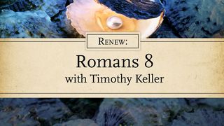 Renew: Romans 8 With Timothy Keller Romans 8:9-17 The Message