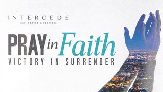 Pray in Faith: Victory in Surrender 1 Kings 17:7-16 American Standard Version