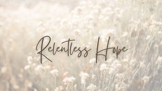 Relentless Hope 1 Samuel 1:1-20 New American Standard Bible - NASB 1995