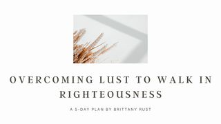 Overcoming Lust to Walk in Righteousness 1 Corinthians 6:18 New International Version