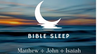 Sleep: Matthew, John, Isaiah John 1:1-28 The Message
