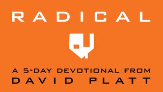 Radical: A 5-Day Devotional By David Platt Matthew 28:16-20 American Standard Version