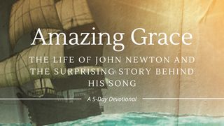 Amazing Grace: The Life of John Newton and the Surprising Story Behind His Song Psalms 130:1-8 The Message