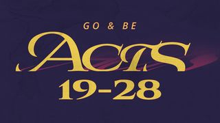 Acts: Go & Be Chapters 19-28 Hechos de los Apóstoles 19:1-20 Nueva Traducción Viviente