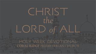 Christ the Lord of All | Holy Week Devotional Matthew 23:23-39 The Message