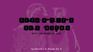 Debunking Sex Myths With The Word Of God Galatians 6:7-10 English Standard Version 2016