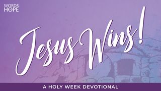 Jesus Wins! A Holy Week Devotional Matthew 27:57 New International Version