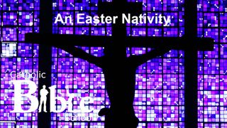 An Easter Nativity Luke 2:13-20 English Standard Version 2016