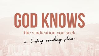God Knows the Vindication You Seek: A 5-Day Reading Plan 1 Peter 2:23-24 New Living Translation