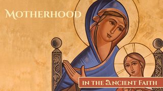 Motherhood in the Ancient Faith Philippians 2:5-8 New American Standard Bible - NASB 1995
