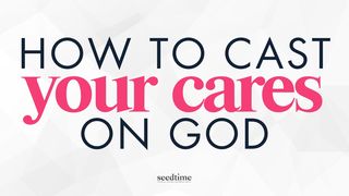 4 Steps to Cast Your Cares on God Matthew 6:19-34 Amplified Bible
