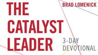 The Catalyst Leader By Brad Lomenick Romans 8:26-39 The Message