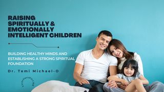 Raising Spiritually and Emotionally Intelligent Children (Part 2) Esther 2:19-23 Amplified Bible