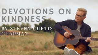 Devotions on Kindness by Steven Curtis Chapman Colossians 3:12-21 New International Version