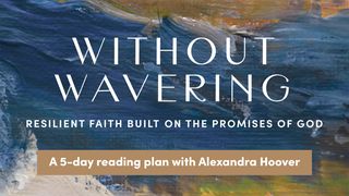 Without Wavering: Resilient Faith Built on the Promises of God Hebrews 11:8-12 Amplified Bible