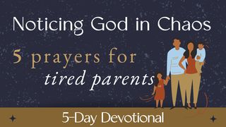 Noticing God in Chaos: 5 Prayers for Tired Parents Matthew 25:31-46 King James Version